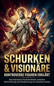 Schurken &amp; Visionäre: Kontroverse Figuren erklärt