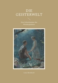 Luise Bernhardi et Nicolaus Equiamicus - Die Geisterwelt - Eine Schatzkammer des Wunderglaubens.