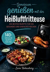 Gemeinsam genießen mit der Heißluftfritteuse