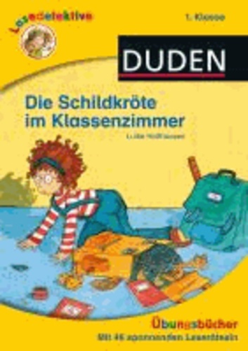 Luise Holthausen - Lesedetektive Übungsbücher - Die Schildkröte im Klassenzimmer, 1. Klasse.