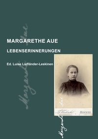 Luise Liefländer-Leskinen - Margarethe Aue - Lebenserinnerungen.