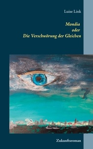 Luise Link - Mondia oder Die Verschwörung der Gleichen - Zukunftsroman.