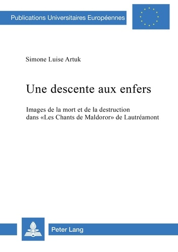 Luise s Artuk - Une descente aux enfers - Images de la mort et de la destruction dans «Les Chants de Maldoror» de Lautréamont.