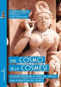 Luisella Veroli - Dal cosmo alla cosmesi - La divina seduzione e l’arte del trucco dalla preistoria al futuro.