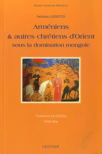Arméniens et autres chrétiens d'Orient sous la domination mongole