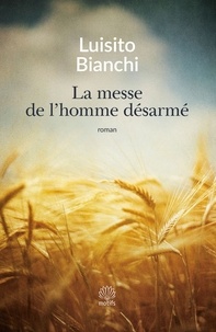 Luisito Bianchi - La messe de l'homme désarmé - Un roman sur la Résistance.