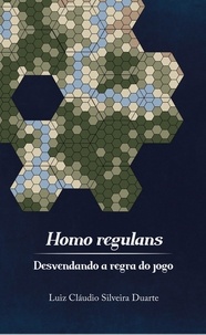  Luiz Cláudio Silveira Duarte - Homo regulans: desvendando a regra do jogo.