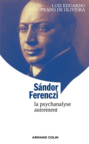 Sandor Ferenczi. La psychanalyse autrement