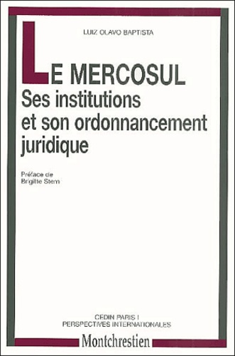 Luiz-Olavo Baptista - Le Mercosul : Ses Institutions Et Son Ordonnancement Juridique.