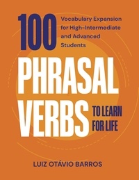  Luiz Otávio Barros - 100 Phrasal Verbs to Learn for Life - Vocabulary Expansion for High-Intermediate and Advanced Students.