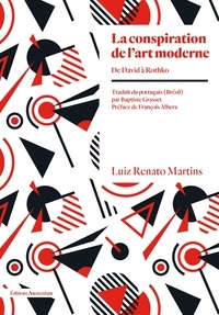 Luiz Renato Martins - La Conspiration de l'art moderne - De David à Rothko.