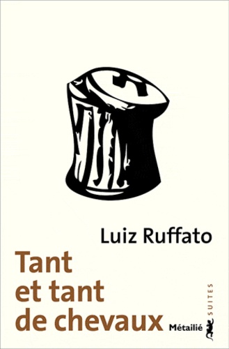 Luiz Ruffato - Tant et tant de chevaux.