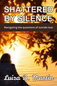 Shattered By Silence: Navigating the questions of suicide loss