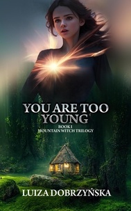  Luiza Dobrzyńska - You Are Too Young; Book I; Mountain Witch Trilogy.