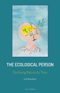  Luk Bouckaert - The Ecological Person: Disclosing Nature As Thou.