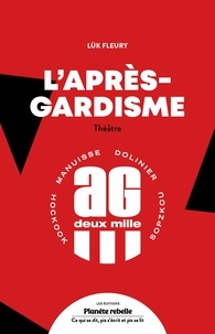Lük Fleury - L'Après-Gardisme - Théâtre.