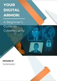 Your Digital Armor: A Beginner's Guide to Cybersecurity