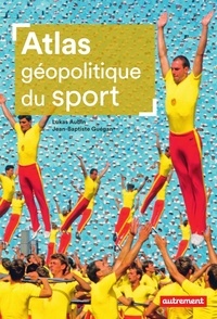 Lukas Aubin et Jean-Baptiste Guégan - Atlas géopolitique du sport.