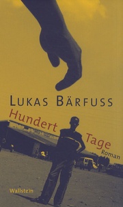 Lukas Bärfuss - Hundert Tage.