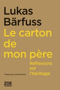 Lukas Bärfuss - Le carton de mon père - Réflexions sur l'héritage.