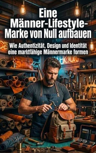 Eine Männer‑Lifestyle‑Marke von Null aufbauen