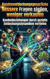 Kundenentdeckungsgespräche: Bessere Fragen stellen, weniger verkaufen