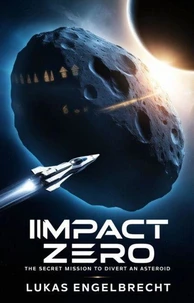 Impact Zero: The Secret Mission to Divert an Asteroid