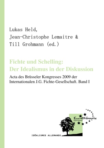 Fichte und Schelling: Der Idealismus in der Diskussion. Volume I. Acta des brüsseler Kongresses 2009 der Internationalen J.G. Fichte-Gesellschaft