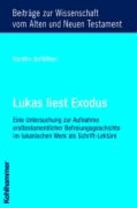 Lukas liest Exodus - Eine Untersuchung zur Aufnahme ersttestamentlicher Befreiungsgeschichte im lukanischen Werk als Schrift-Lektüre.