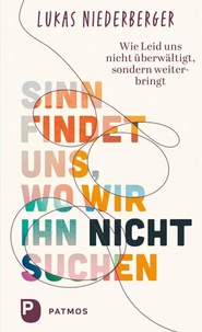 Sinn findet uns, wo wir ihn nicht suchen