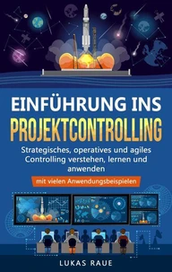 Einführung ins Projektcontrolling: Strategisches, operatives und agiles Controlling lernen, verstehen und anwenden – mit vielen Anwendungsbeispielen