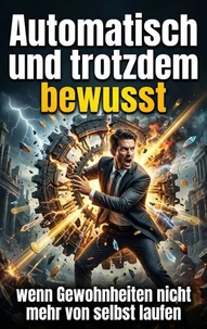 Automatisch und trotzdem bewusst