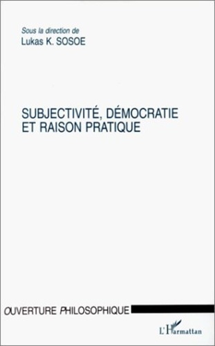 Lukas Sosoe et  Collectif - Subjectivité, démocratie et raison pratique.