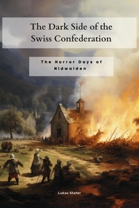  Lukas Stofer - The Dark Side of the Swiss Confederation:: The Horror Days of Nidwalden.