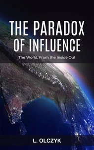 The Paradox of Influence: The World, From the Inside Out