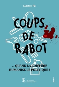 Lire des livres gratuitement sans téléchargement Coups de rabot  - Quand la coiffure humanise le politique ! (French Edition)