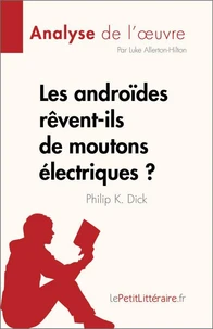 Les androïdes rêvent-ils de moutons électriques ? de Philip K. Dick (Analyse de l'oeuvre)