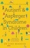 Autism and Asperger Syndrome in Childhood. For parents and carers of the newly diagnosed
