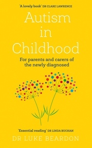 Luke Beardon - Autism in Childhood - For parents and carers of the newly diagnosed.