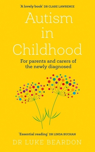 Autism in Childhood. For parents and carers of the newly diagnosed