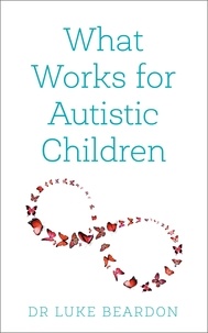 Luke Beardon - What Works for Autistic Children.