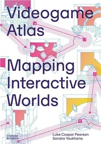 Luke Caspar Pearson et Sandra Youkhana - Videogame Atlas - Mapping Interactive Worlds.