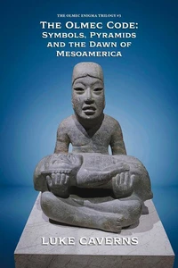 The Olmec Code: Symbols, Pyramids and  the Dawn of Mesoamerica