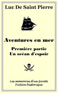  Luke De Saint Pierre - Aventures en mer - Première partie, un océan d'espoir.