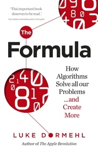 Luke Dormehl - The Formula - How Algorithms Solve all our Problems … and Create More.
