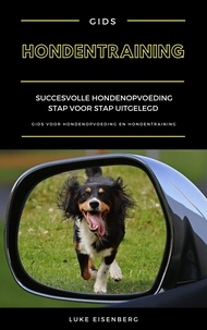  Luke Eisenberg - Hondentraining: Succesvolle Hondenopvoeding Stap Voor Stap Uitgelegd (Gids Voor Hondenopvoeding En Hondentraining).