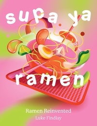 Luke Findlay - Supa Ya Ramen - Ramen Reinvented.
