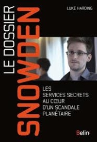 Luke Harding - Le dossier Snowden - Les services secrets au coeur d'un scandale planétaire.