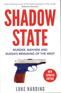 Luke Harding - Shadow State - Murder, Mayhem and Russia's Remaking of the West.