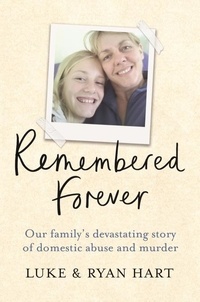 Luke Hart et Ryan Hart - Remembered Forever - Our family's devastating story of domestic abuse and murder.